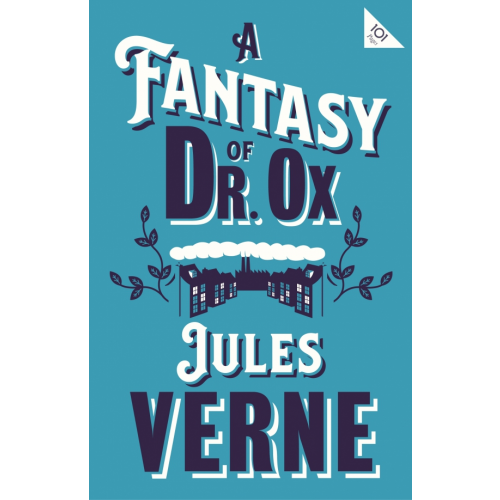 Alma Books A Fantasy of Dr Ox Верн Жюль