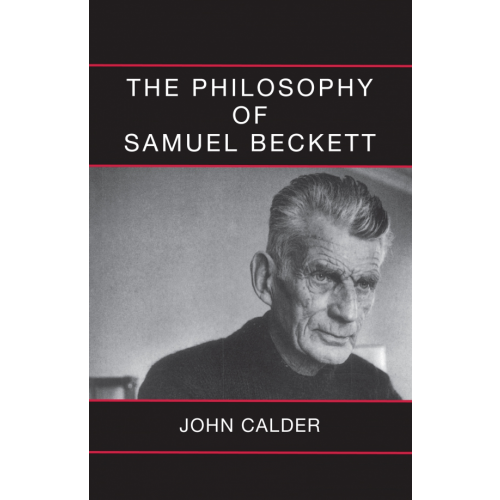 Calder Publications The Philosophy of Samuel Beckett Calder John