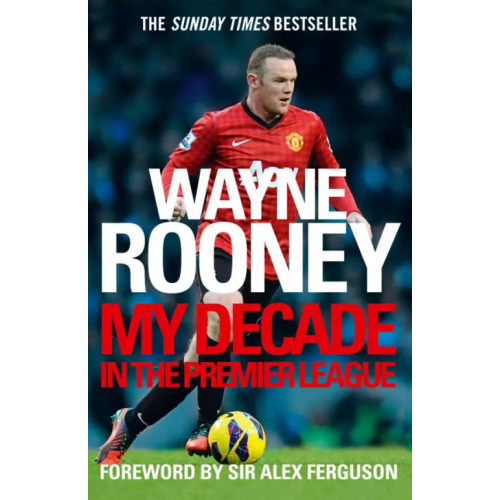 Harpercollins My Decade in the Premier League Rooney Wayne