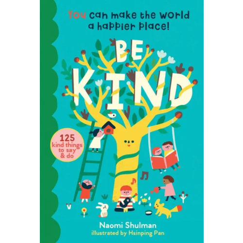 Storey Publishing Be Kind. You Can Make the World a Happier Place! 125 Kind Things to Say & Do Shulman Naomi