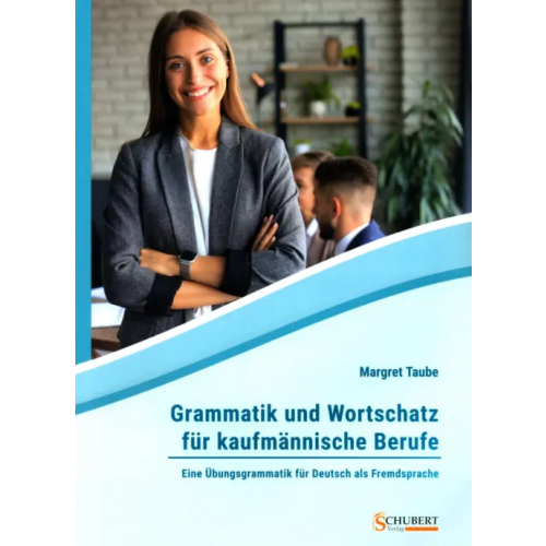 Schubert Verlag Grammatik und Wortschatz für kaufmännische Berufe. Eine Übungsgrammatik für Deutsch als Fremdsprache Taube Margret
