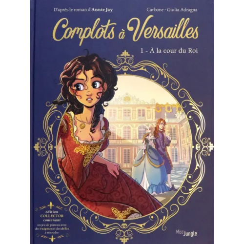 Jungle Complots à Versailles. Collector. Tome 1. A la cour du Roi Carbone, Jay Annie