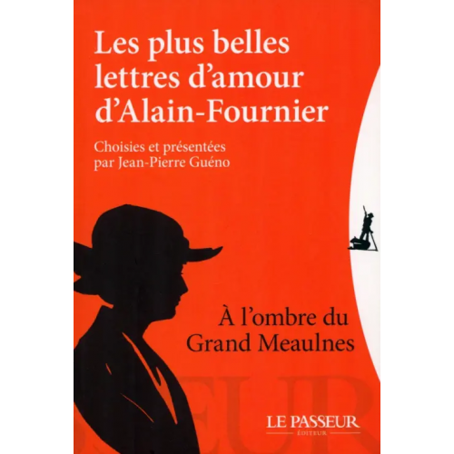 Le Passeur editeur Les plus belles lettres d'amour d'Alain-Fournier, choisies et présentées par Jean-Pierre Guéno Alain-Fournier Henri