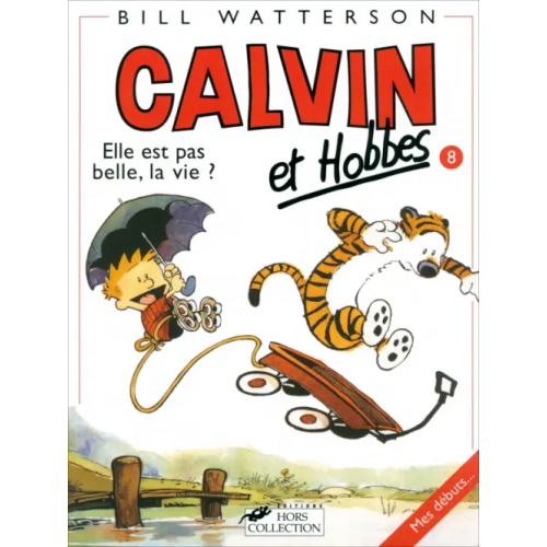 Hors Collection Calvin et Hobbes. Tome 8. Elle Est Pas Belle LA Vie ? Watterson Bill
