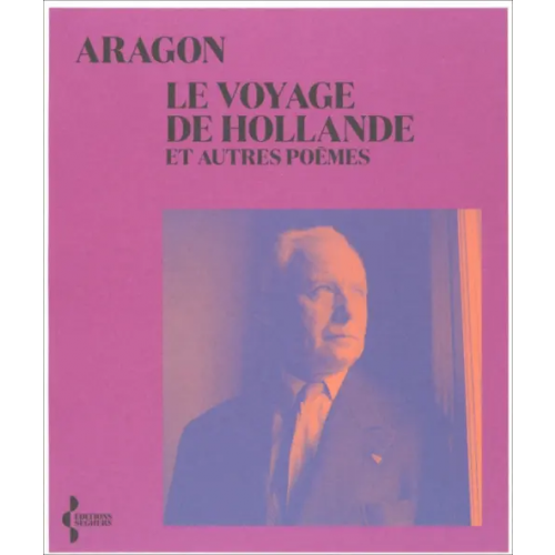 Editions Seghers Le Voyage de Hollande. Et autres poèmes Aragon Louis