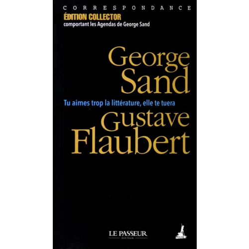 Le Passeur editeur Tu aimes trop la litterature, elle te tuera Flaubert Gustave, Sand George