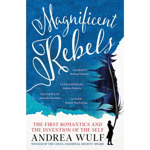 John Murray Magnificent Rebels. The First Romantics and the Invention of the Self Wulf Andrea