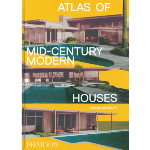 Phaidon Atlas of Mid-Century Modern Houses Bradbury Dominic