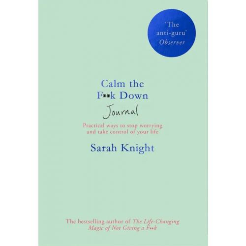 Quercus Calm the F**k Down Journal. Practical ways to stop worrying and take control of your life Knight Sarah