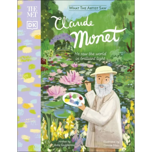 Dorling Kindersley The Met Claude Monet. He Saw the World in Brilliant Light Guglielmo Amy