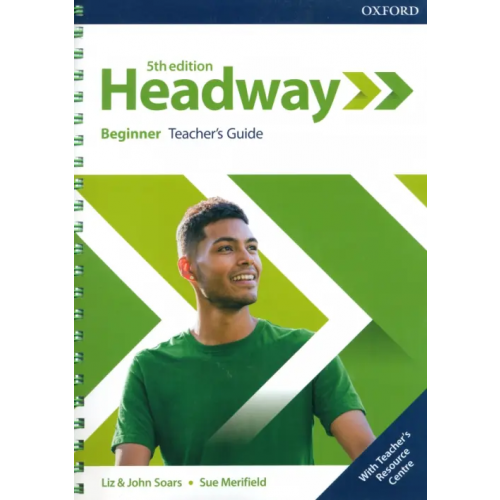 Oxford Headway. Beginner. 5th Edition. Teacher's Guide with Teacher's Resource Center Soars Liz, Soars John, Merifield Sue
