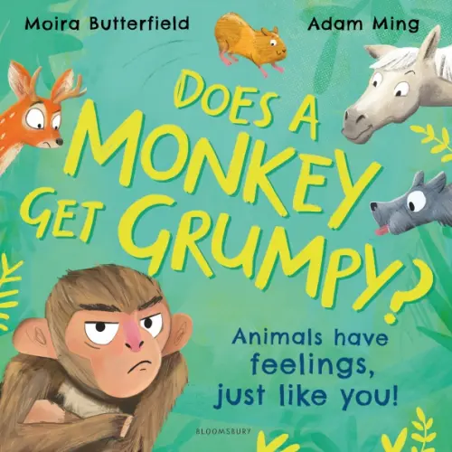 Bloomsbury Does A Monkey Get Grumpy? Animals have feelings, just like you! Butterfield Moira