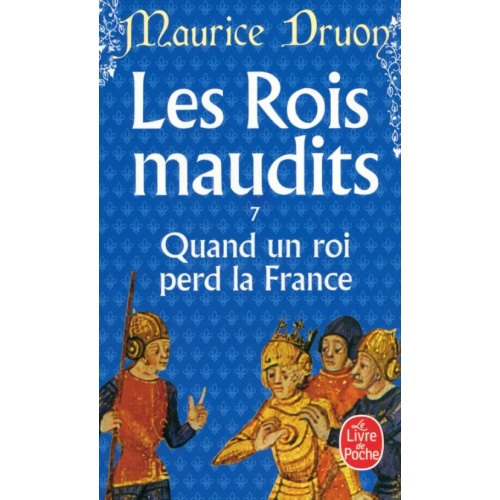 Livre de Poche Les Rois maudits. Tome 7. Quand un roi perd la France Druon Maurice