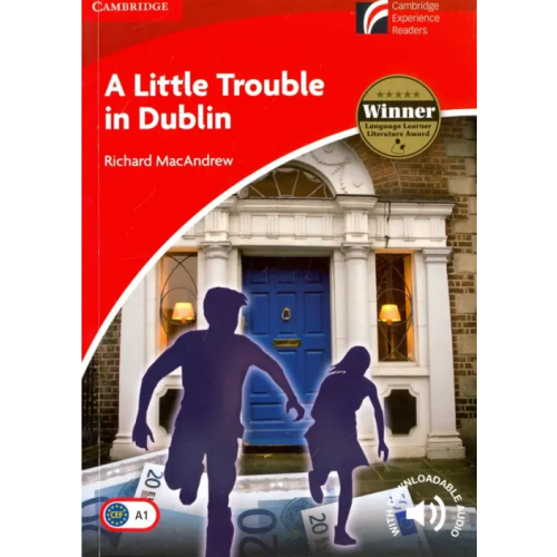 Cambridge A Little Trouble in Dublin. Level 1. Beginner/Elementary MacAndrew Richard