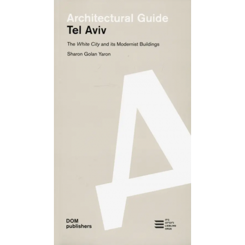 DOM publishers Architectural guide. Tel Aviv Yaron Sharon Golan, Even Yuval
