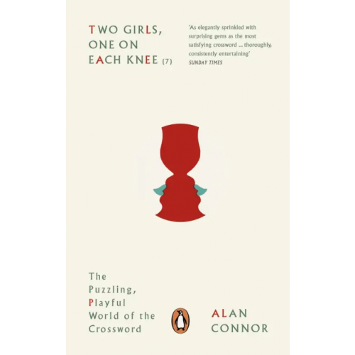 Penguin Two Girls, One on Each Knee. The Puzzling, Playful World of the Crossword Connor Alan