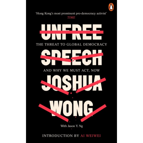 Penguin Unfree Speech. The Threat to Global Democracy and Why We Must Act, Now Wong Joshua, Ng Jason Y