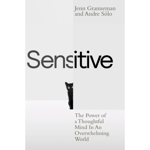 Penguin Life Sensitive. The Power of a Thoughtful Mind in an Overwhelming World Granneman Jenn, Solo Andre